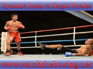 video stream boxing Ryosuke Iwasa vs Sergio Perales live