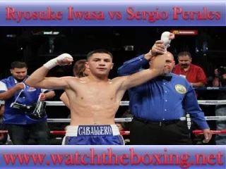 live boxing Sergio Perales vs Ryosuke Iwasa>>>> here