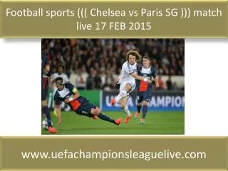 Football sports ((( Chelsea vs Paris SG ))) match live 17 FE