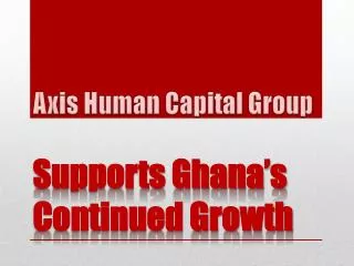 Axis Human Capital Group Supports Ghana’s Continued Growth
