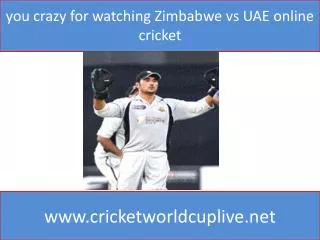 you crazy for watching Zimbabwe vs UAE online cricket