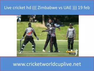 Live cricket hd ((( Zimbabwe vs UAE ))) 19 feb