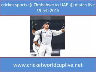 cricket sports ((( Zimbabwe vs UAE ))) match live 19 feb 201