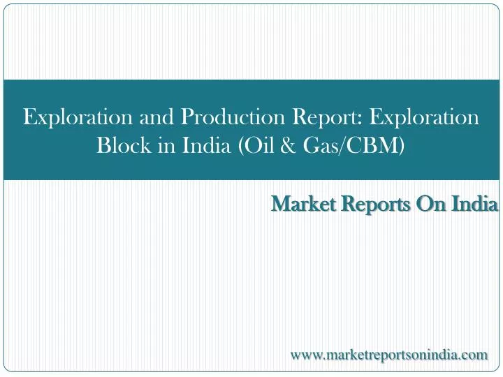 exploration and production report exploration block in india oil gas cbm