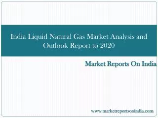 India Liquid Natural Gas Market Analysis and Outlook Report