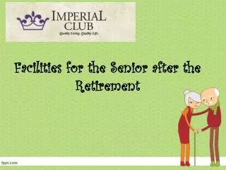 facilities for the senior a fter the retirement