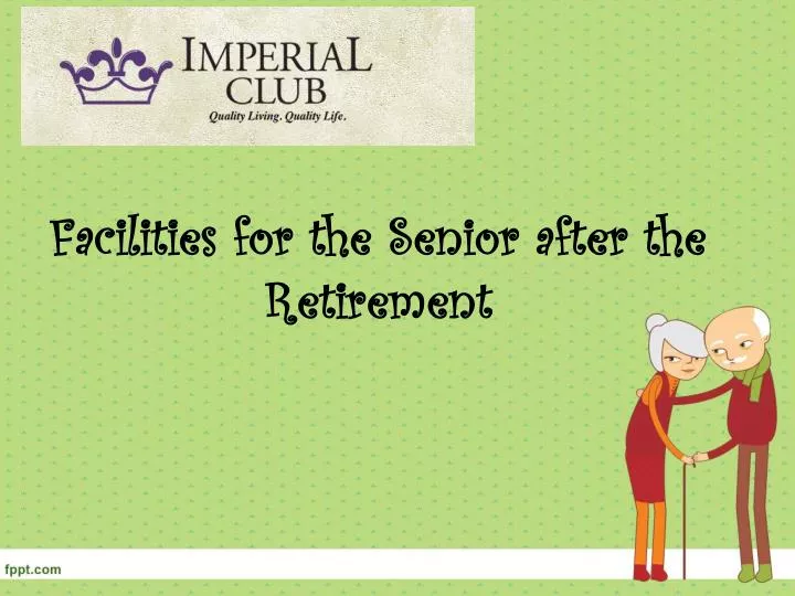 facilities for the senior a fter the retirement