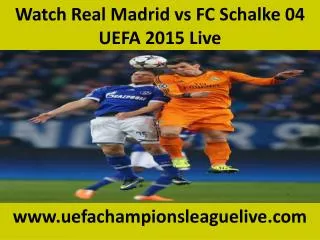 Watch Real Madrid vs FC Schalke 04 UEFA 2015 Live