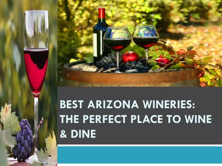 best arizona wineries the perfect place to wine dine