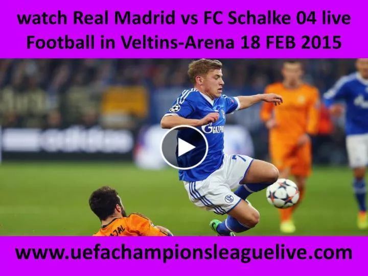 watch real madrid vs fc schalke 04 live football in veltins arena 18 feb 2015