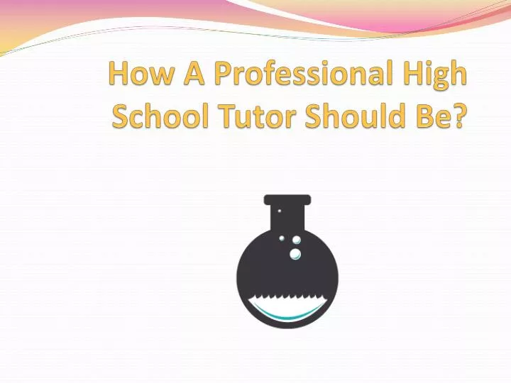 how a professional high school tutor should be
