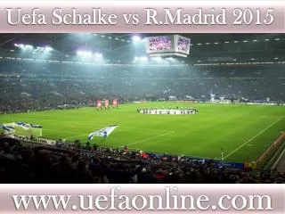 Schalke vs R.Madrid, Live Streaming UEFA CL Football 2015