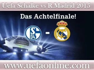 Watch R.Madrid vs Schalke UEFA 2015 Live Streaming