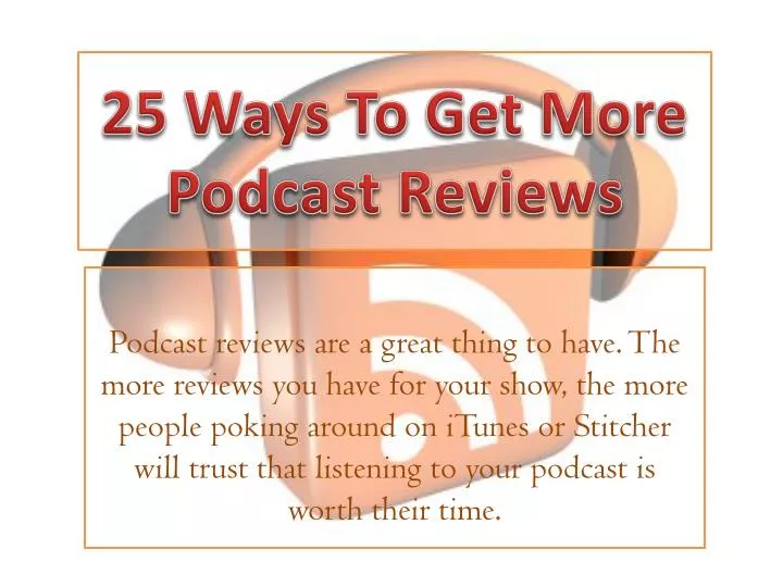 25 ways to get m ore podcast reviews