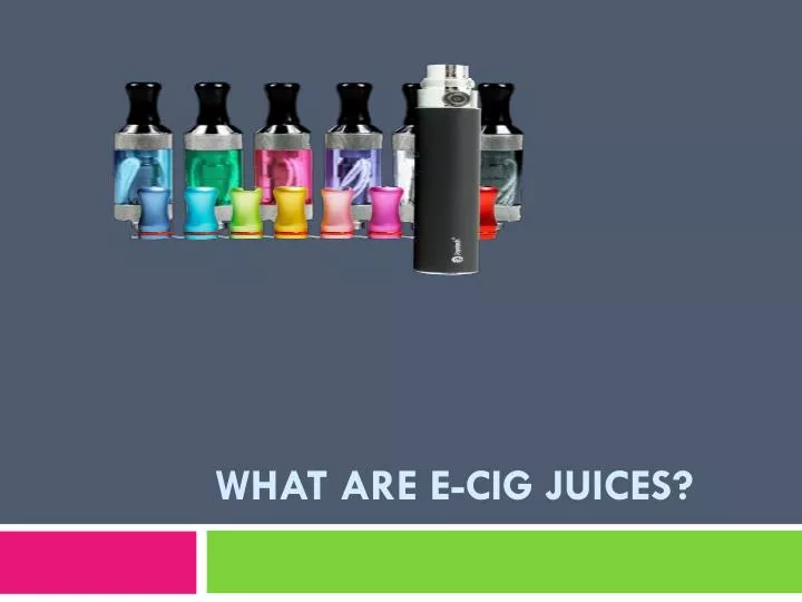 what are e cig juices
